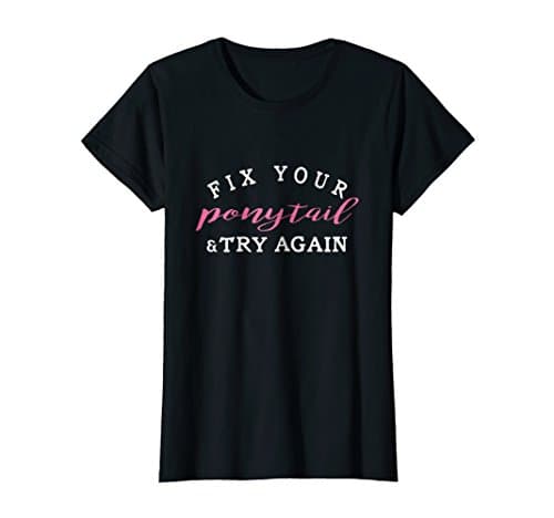 Womens Fix Your Ponytail Try Again T Shirts
