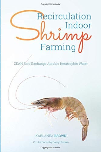 Recirculation Indoor Shrimp Farming: ZEAH Zero Exchange Aerobic Hetatrophic Water Paperback – November 14, 2018