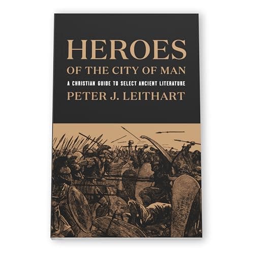 Heroes of the City of Man: A Christian Guide to Select Ancient Literature