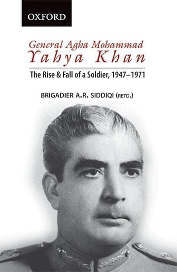 General Agha Mohammad Yahya Khan: The Rise and Fall of a Soldier, 1947-1971 Paperback – January 1, 2020