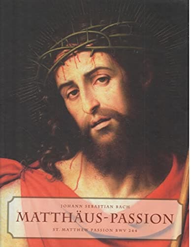 Matthäus-Passion: St. Matthew Passion by Johann Sebastian Bach Hardcover – January 10, 2005