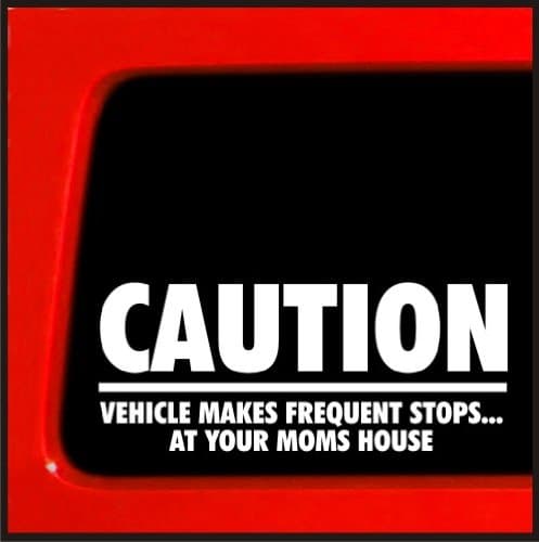 Sticker Connection | Caution Vehicle Makes Frequent Stops at Your Moms House | Bumper Sticker Decal for Car, Truck, Window, Laptop | 3"x7" (White)