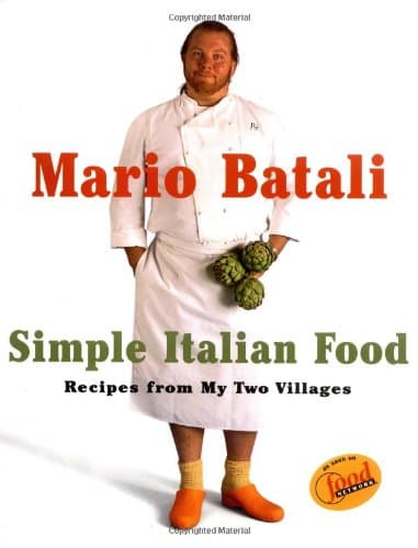 Mario Batali Simple Italian Food: Recipes from My Two Villages: Rustic Cooking from Two Villages