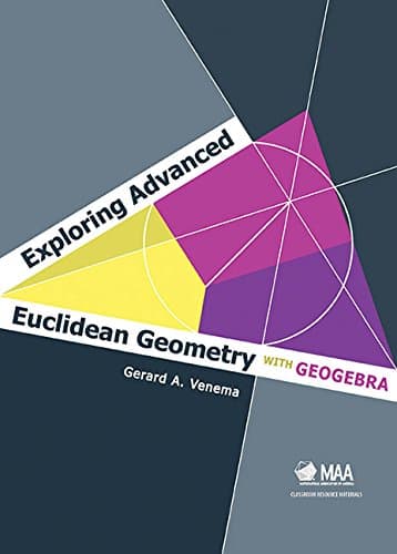 Exploring Advanced Euclidean Geometry with GeoGebra (Classroom Resource Materials)