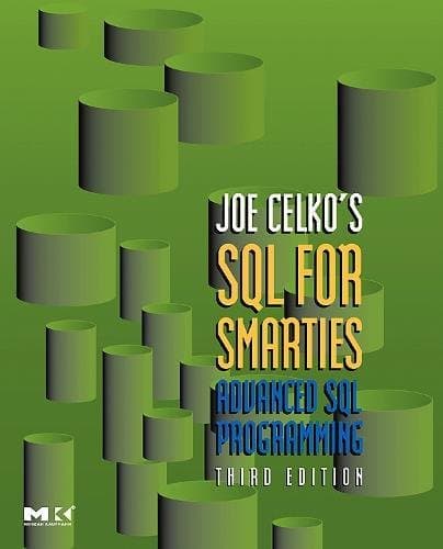 Joe Celko's SQL for Smarties: Advanced SQL Programming (The Morgan Kaufmann Series in Data Management Systems)