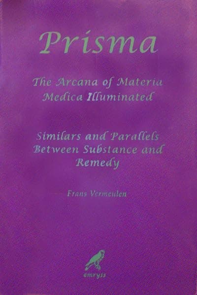 Prisma. The Arcana of Materia Medica Illuminated - Similars and Parallels between Substance and Remedy Hardcover – 1 Jan. 2004