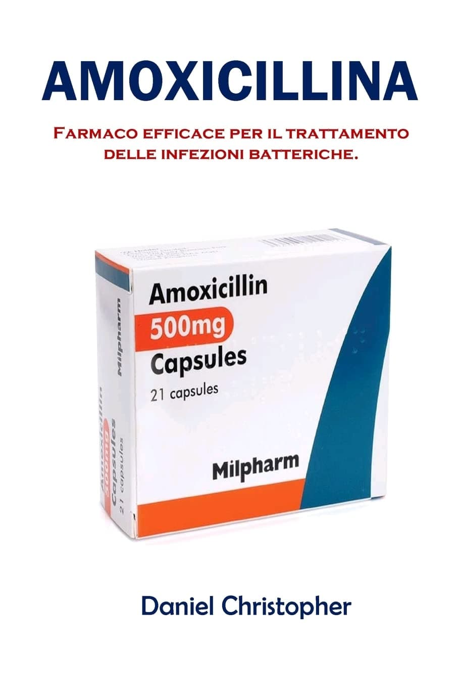 Amoxicillina: Farmaco efficace per il trattamento delle infezioni batteriche. Paperback – Big Book, 9 February 2023