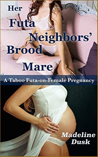 Her Futa Neighbor's Brood Mare: A Taboo Futa-on-Female Pregnancy