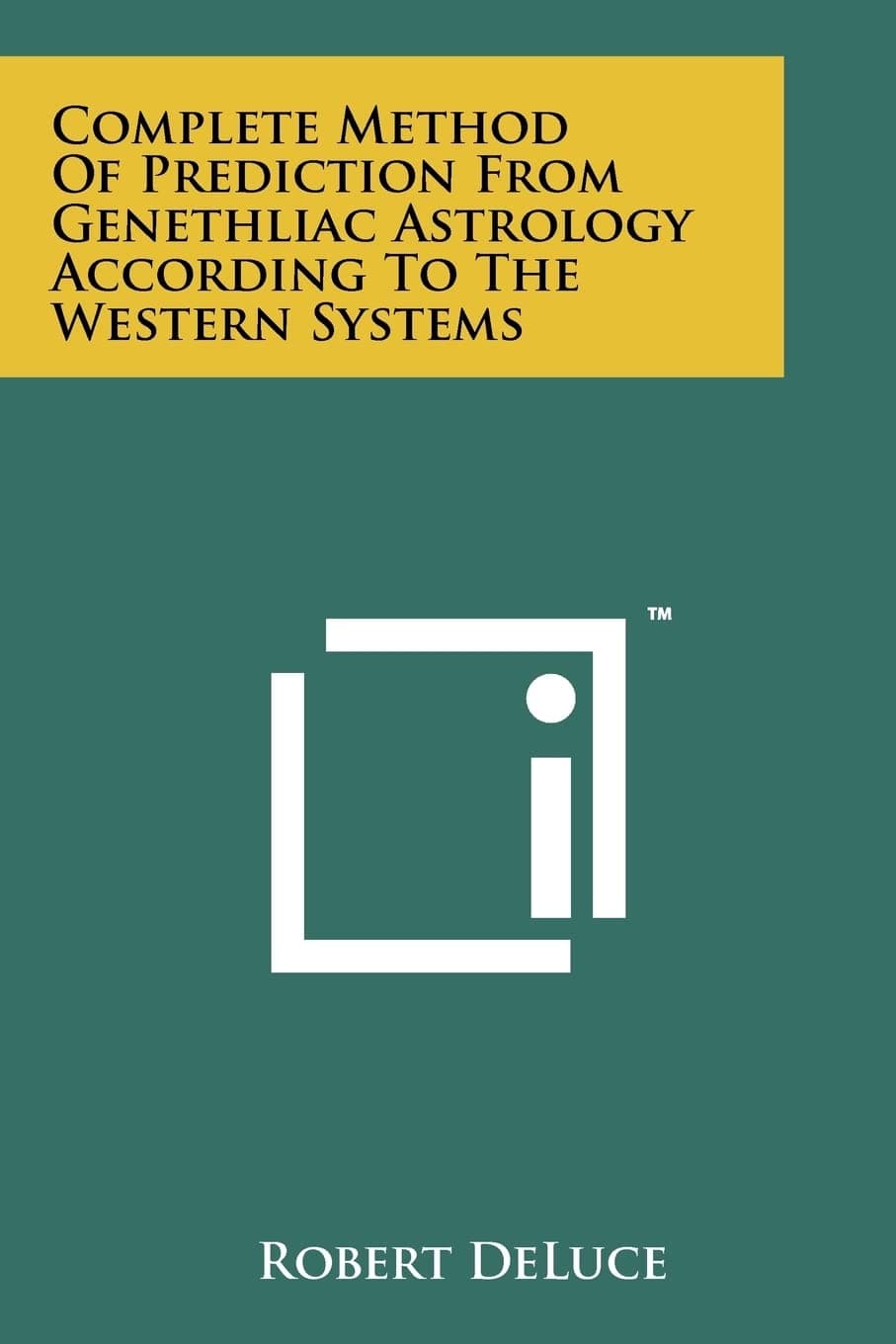 Complete Method Of Prediction From Genethliac Astrology According To The Western Systems Paperback – October 15, 2011