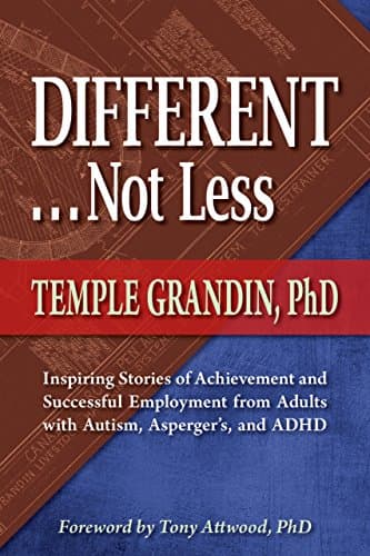 Different...Not Less: Inspiring Stories of Achievement and Successful Employment from Adults with Autism, Asperger's, and ADHD