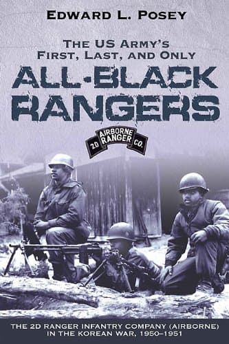 The US Army's First, Last, and Only All-Black Rangers: The 2d Ranger Infantry Company (Airborne) in the Korean War, 1950-1951