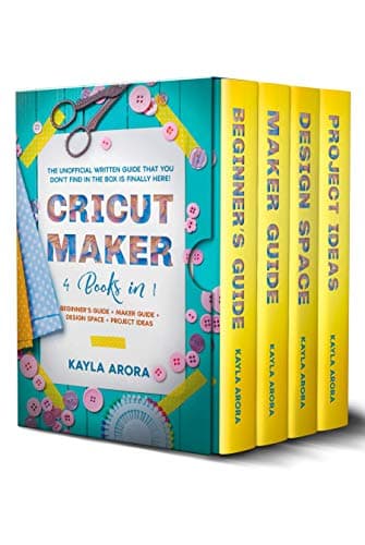 CRICUT MAKER: 4 BOOKS in 1 - Beginner’s guide + Maker Guide + Design Space + Project Ideas. The Unofficial Written Guide That You Don't Find in The Box is Finally Here!