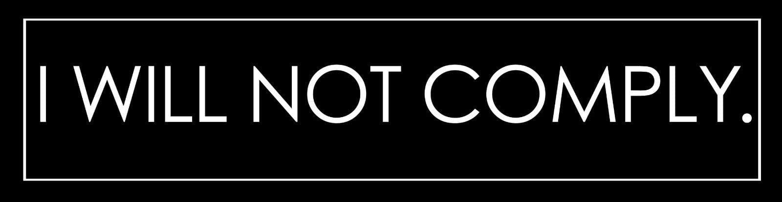 JR Studio 2x9 inch I Will Not Comply Bumper Sticker - NWO Anti Government New World Order Vinyl Decal Sticker Car Waterproof Car Decal Bumper Sticker