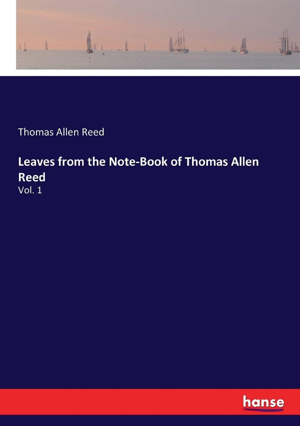 Leaves from the Note-Book of Thomas Allen Reed: Vol. 1