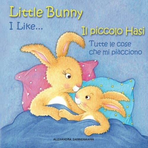 Little Bunny - I Like... , Il piccolo Hasi - Tutte le cose che mi piaccio: Picture book English-Italian (bilingual) 2+ years: Volume 2 (Little Bunny - Il piccolo Hasi - English-Italian (bilingual))