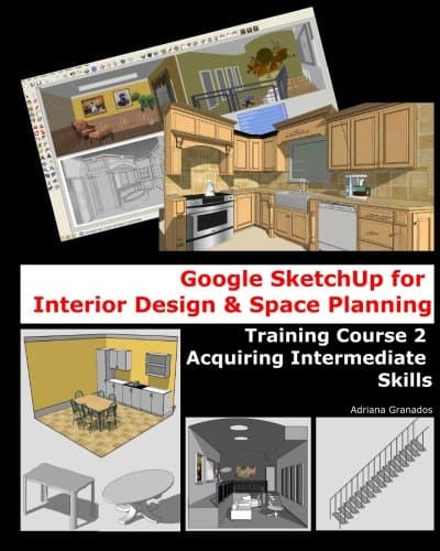 Google Sketchup for Interior Design & Space Planning: Acquiring Intermediate Skills Paperback – December 30, 2010