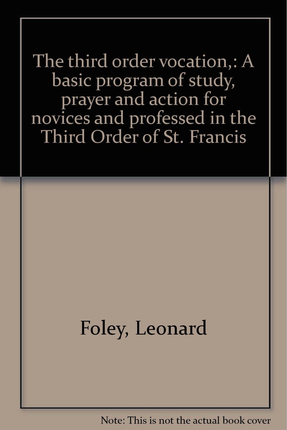 The third order vocation,: A basic program of study, prayer and action for novices and professed in the Third Order of St. Francis Unknown Binding – January 1, 1976
