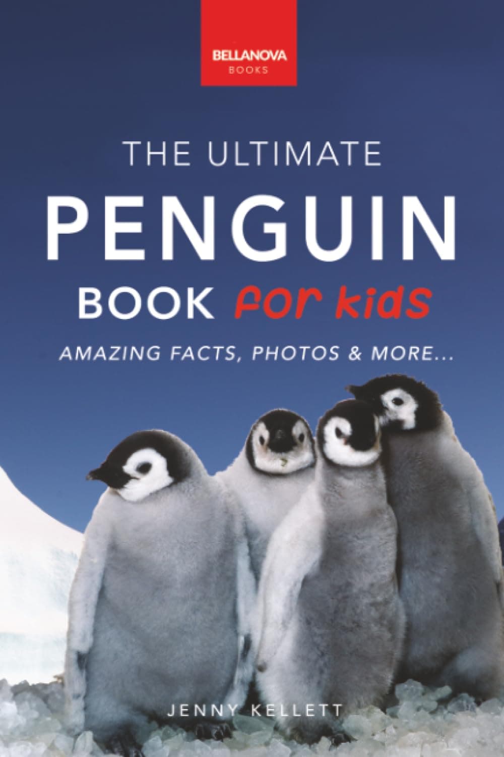 Penguins The Ultimate Penguin Book for Kids: 100+ Amazing Penguin Facts, Photos, Quiz + More (Animal Books for Kids)
