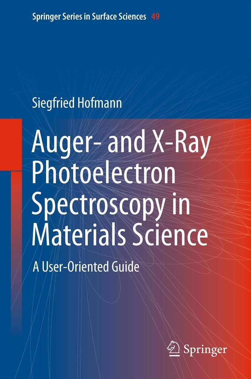 Auger- and X-Ray Photoelectron Spectroscopy in Materials Science: A User-Oriented Guide (Springer Series in Surface Sciences, 49) 2013th Edition