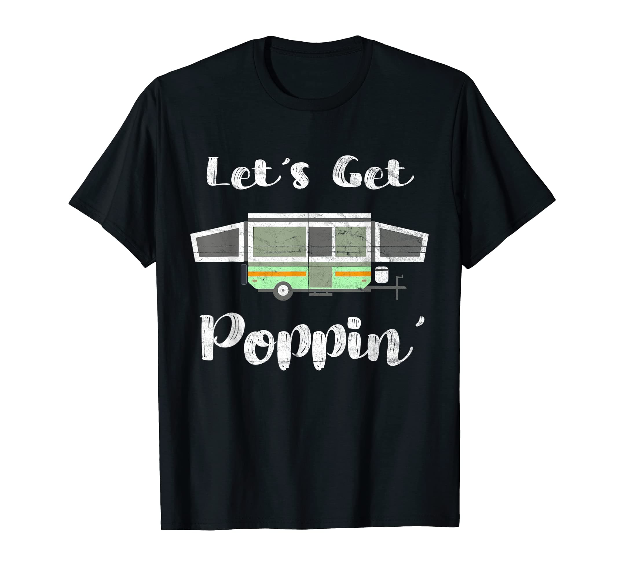 Pop Up Camper Camping Tent Trailer RV Poppin Mobile Caravan T-Shirt