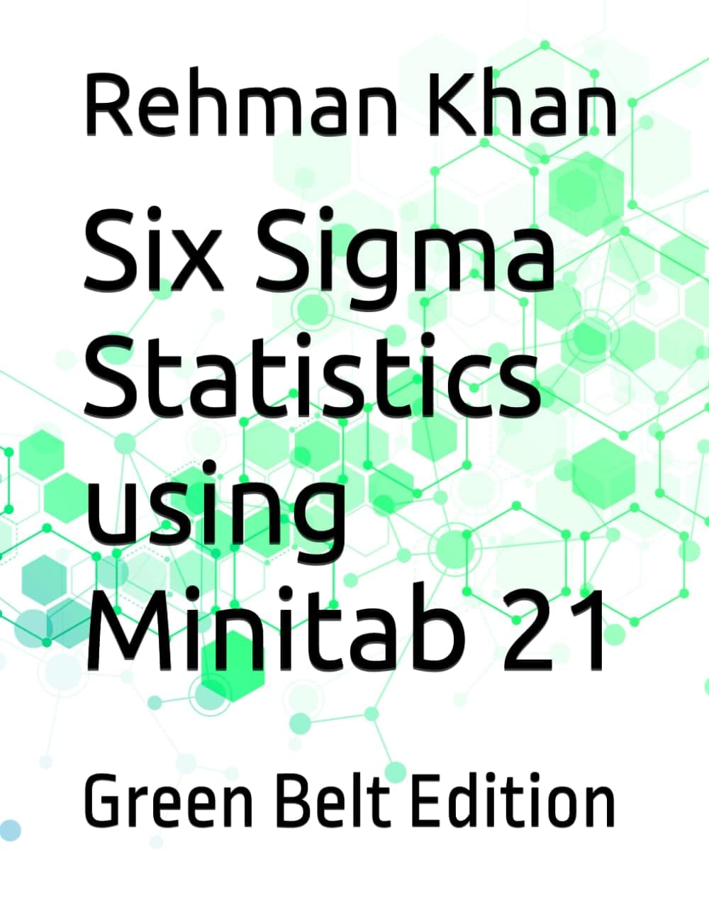 Six Sigma Statistics using Minitab 21: Green Belt Edition