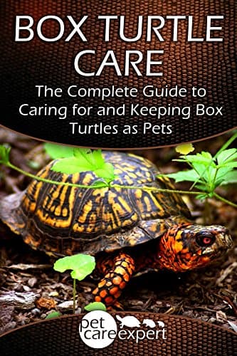 Box Turtle Care: The Complete Guide to Caring for and Keeping Box Turtles as Pets (Pet Care Expert Book 1)