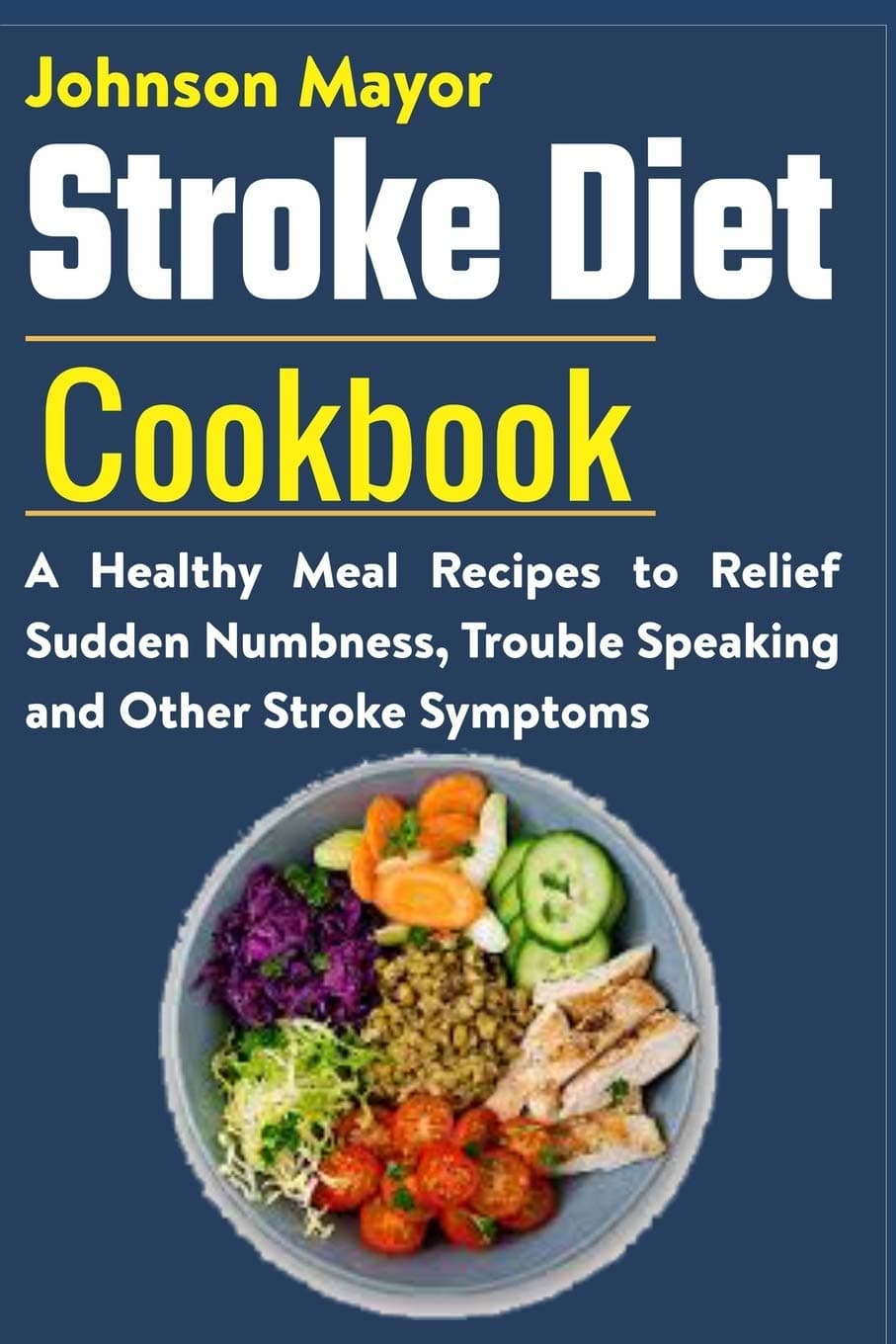 Stroke Diet: A Healthy Meal Recipes to Relief Sudden Numbness,Trouble Speaking and Other Stroke Symptoms