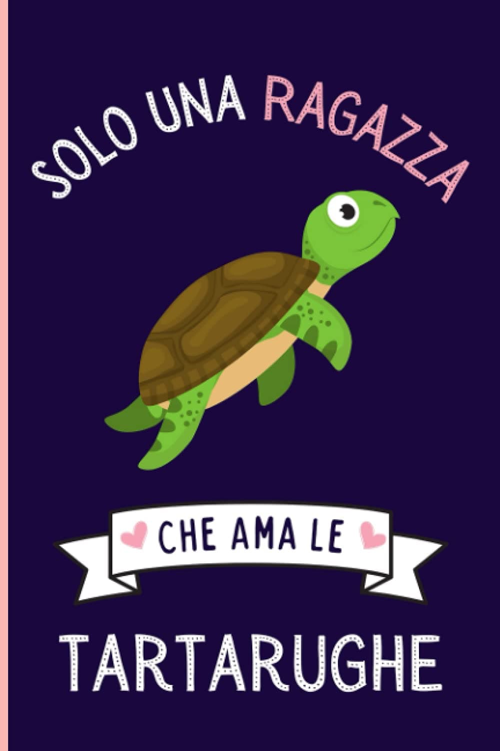 Solo Una Ragazza Che Ama le tartarughe: Regalo per gli amanti dei le tartarughe | Quaderno diario con copertina per le tartarughe per ragazze che amano le tartarughe | 110 Pagine