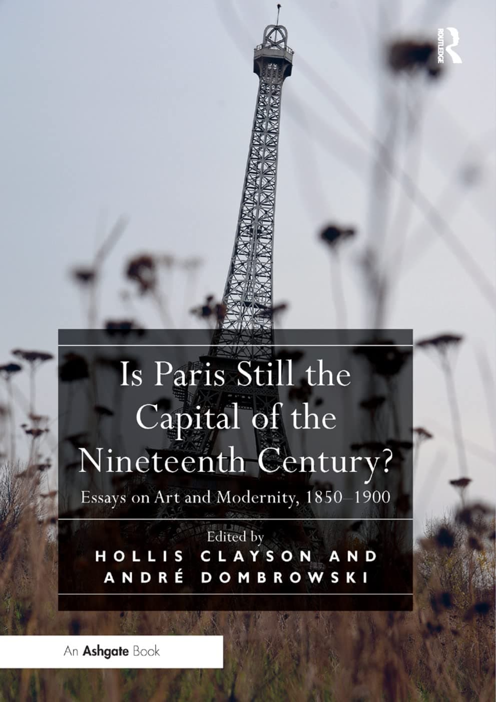 Is Paris Still the Capital of the Nineteenth Century?: Essays on Art and Modernity, 1850-1900 Paperback – Illustrated, 14 May 2019