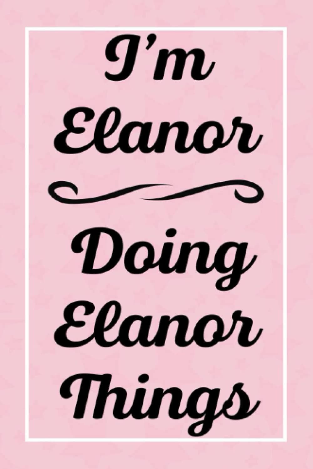 I'm Elanor Doing Elanor Things: Perfect for Sketching Drawing Noting and Writing, 120 Pages, 6x9