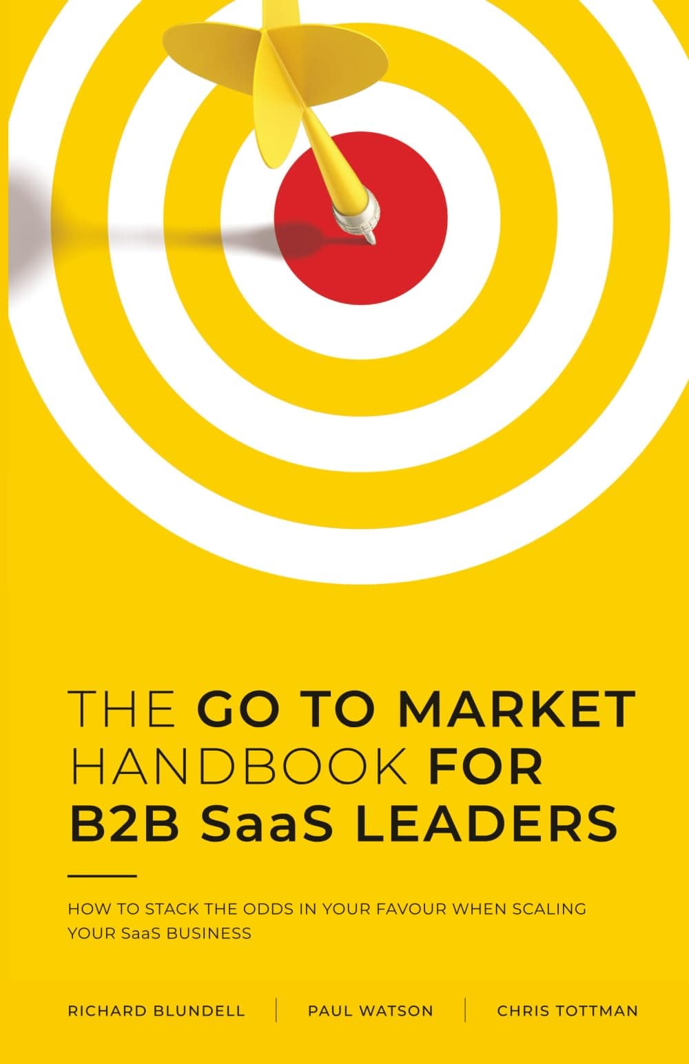 THE GO TO MARKET HANDBOOK FOR B2B SaaS LEADERS: HOW TO STACK THE ODDS IN YOUR FAVOUR WHEN SCALING YOUR SOFTWARE BUSINESS Paperback – September 15, 2023