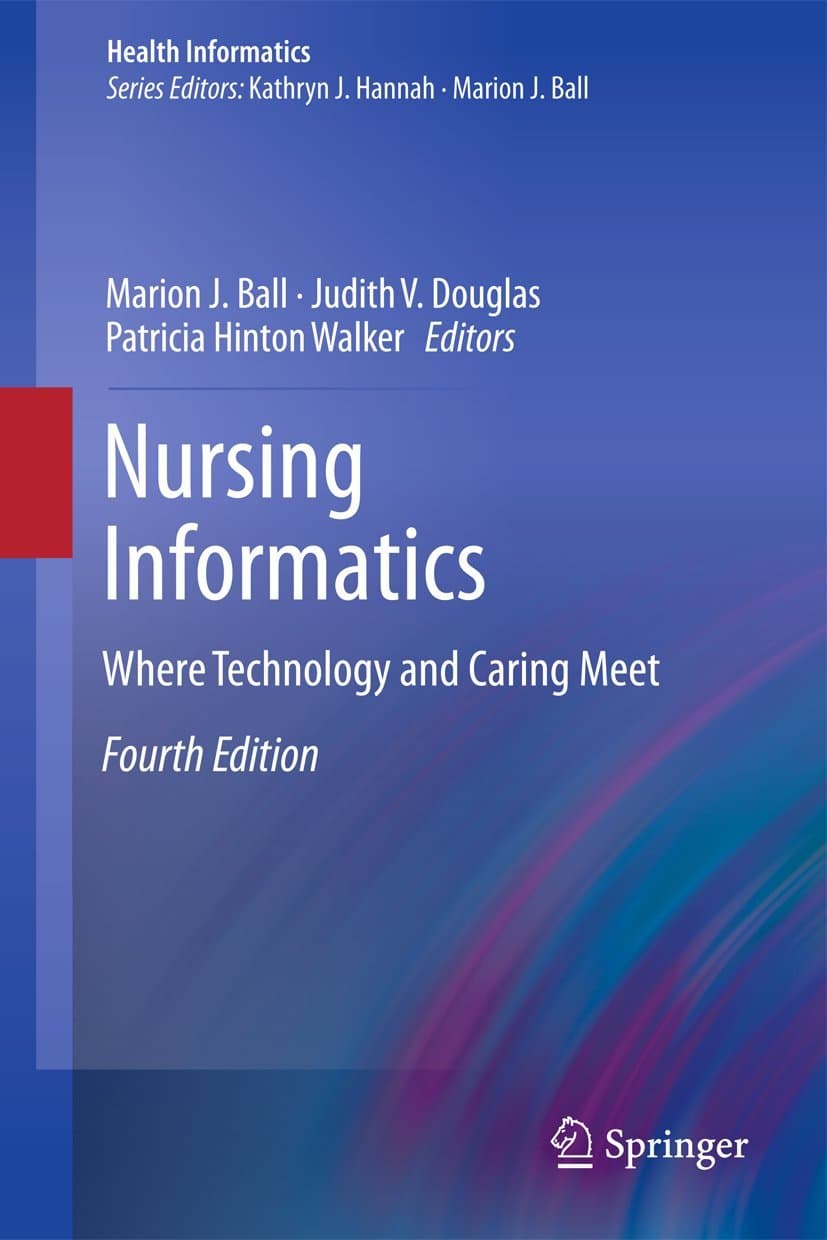 Nursing Informatics: Where Technology and Caring Meet (Health Informatics) Fourth Edition 2011