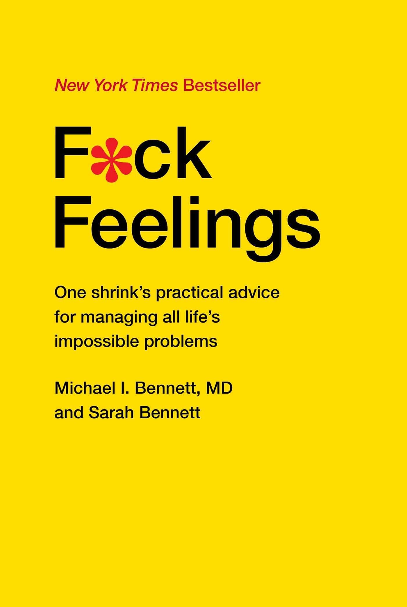 F*ck Feelings: One Shrink's Practical Advice for Managing All Life's Impossible Problems Hardcover – September 1, 2015