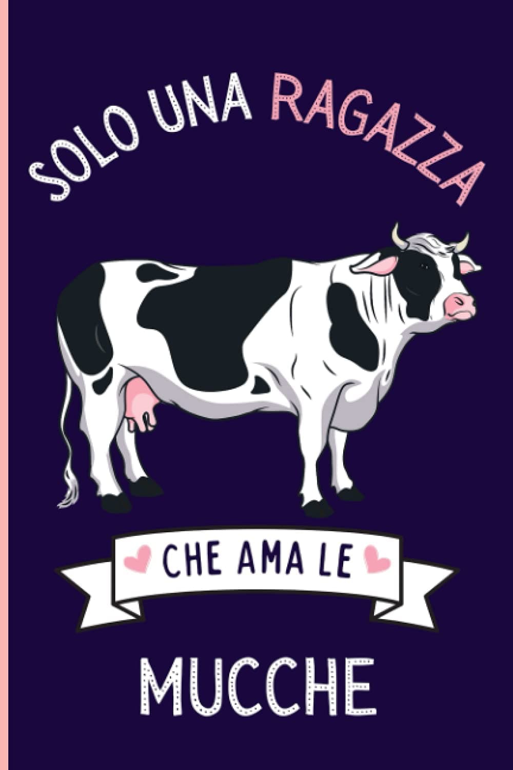 Solo Una Ragazza Che Ama le mucche: Regalo per gli amanti dei le mucche | Quaderno diario con copertina per le mucche per ragazze che amano le mucche | 110 Pagine