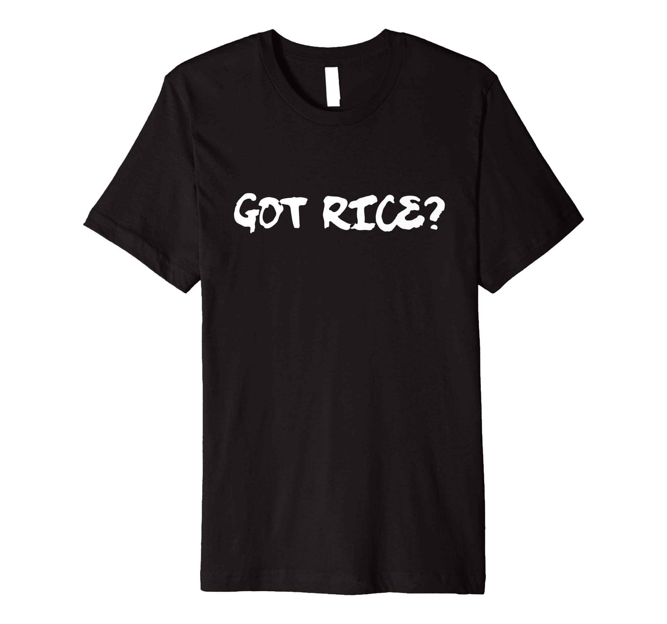 Got Rice? Premium T-Shirt