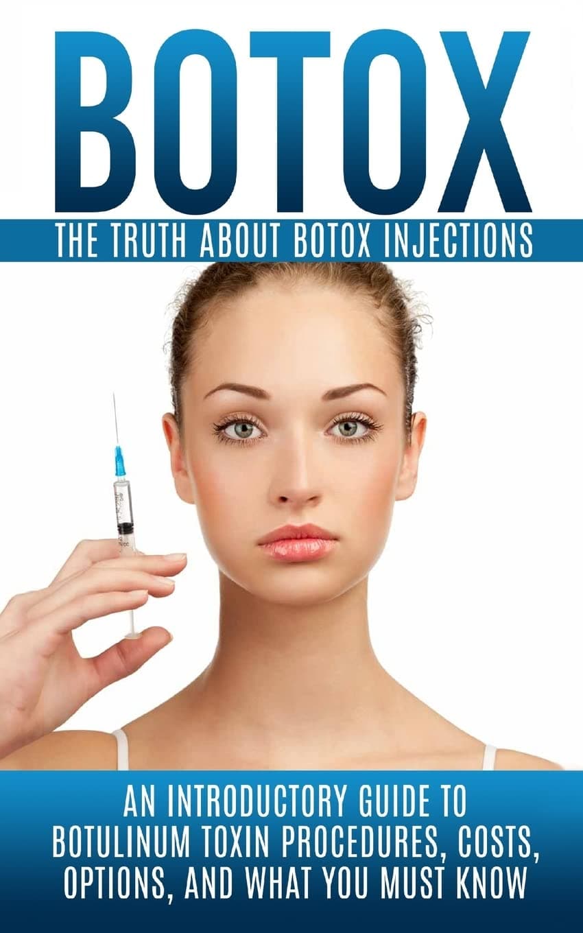 Botox: The Truth About Botox Injections: An Introductory Guide to Botulinum Toxin Procedures, Costs, Options, And What You Must Know Paperback – 5 August 2015