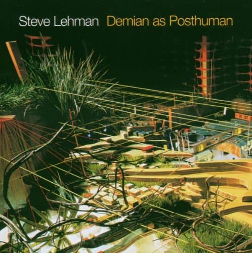Lehman, Steve Demian As Posthuman Mainstream Jazz