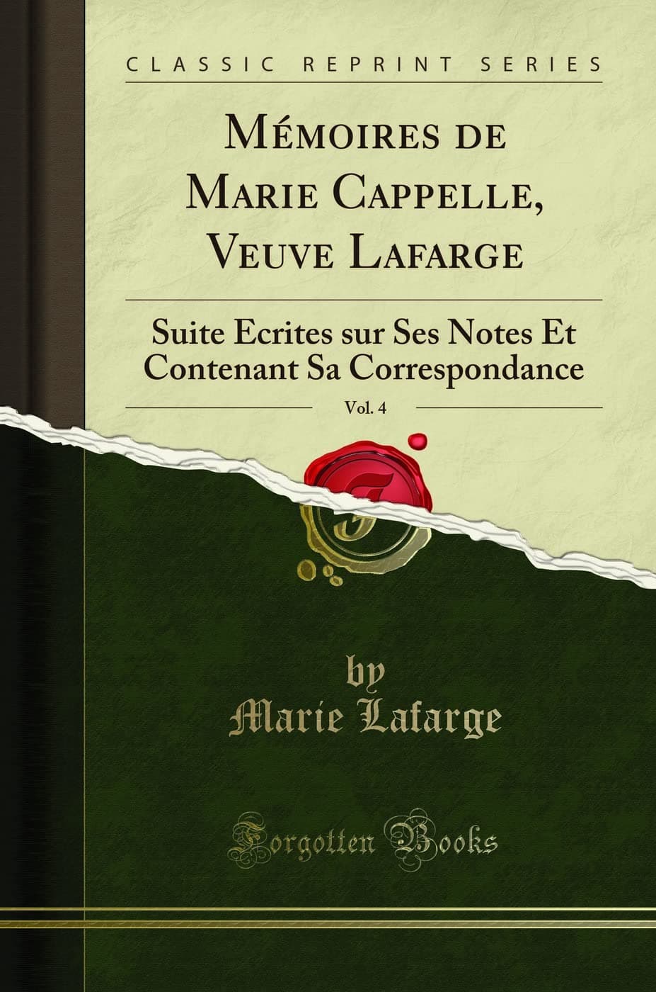 Mémoires de Marie Cappelle, Veuve Lafarge, Vol. 4: Suite Écrites sur Ses Notes Et Contenant Sa Correspondance (Classic Reprint)