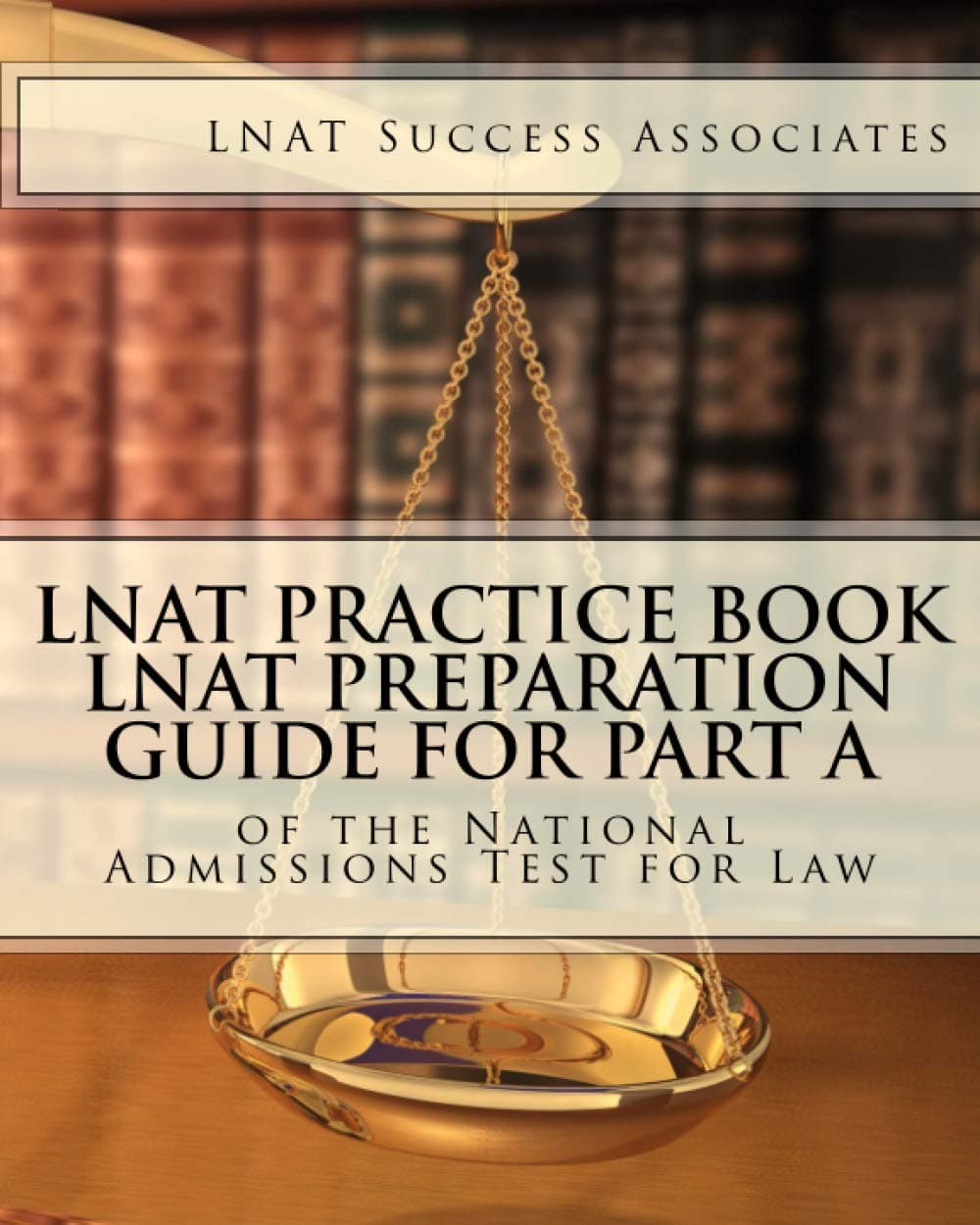 Lnat Success Associates Practice Book: Preparation Guide for Part A of the National Admissions Test Law