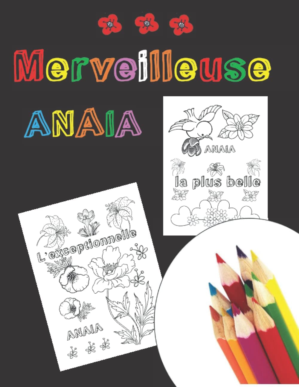 Merveilleuse Anaia: Cahier de coloriage original personnalisé prénom Anaia, avec Fleurs et Citations positives, Cadeau original pour anniversaire ... dessin fille, cahier d'amitié original