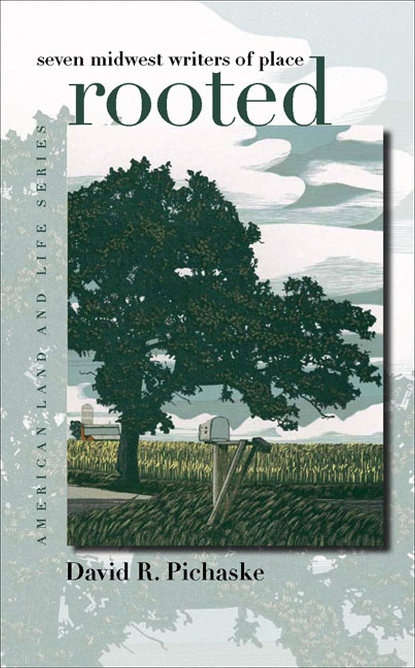 Rooted: Seven Midwest Writers of Place (American Land & Life)