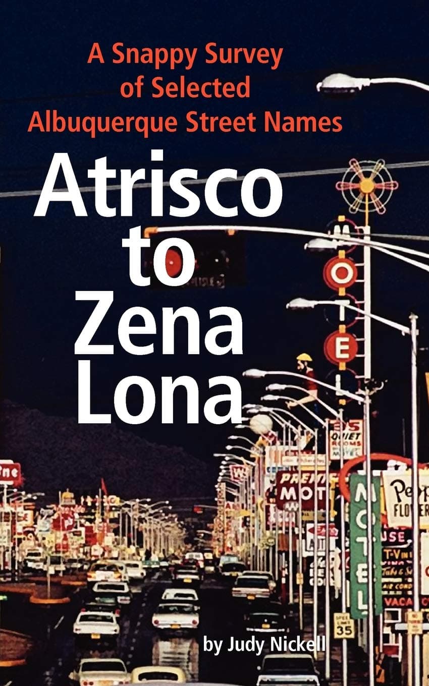 Atrisco to Zena Lona: A Snappy Survey of Selected Albuquerque Street Names Paperback – June 26, 2012