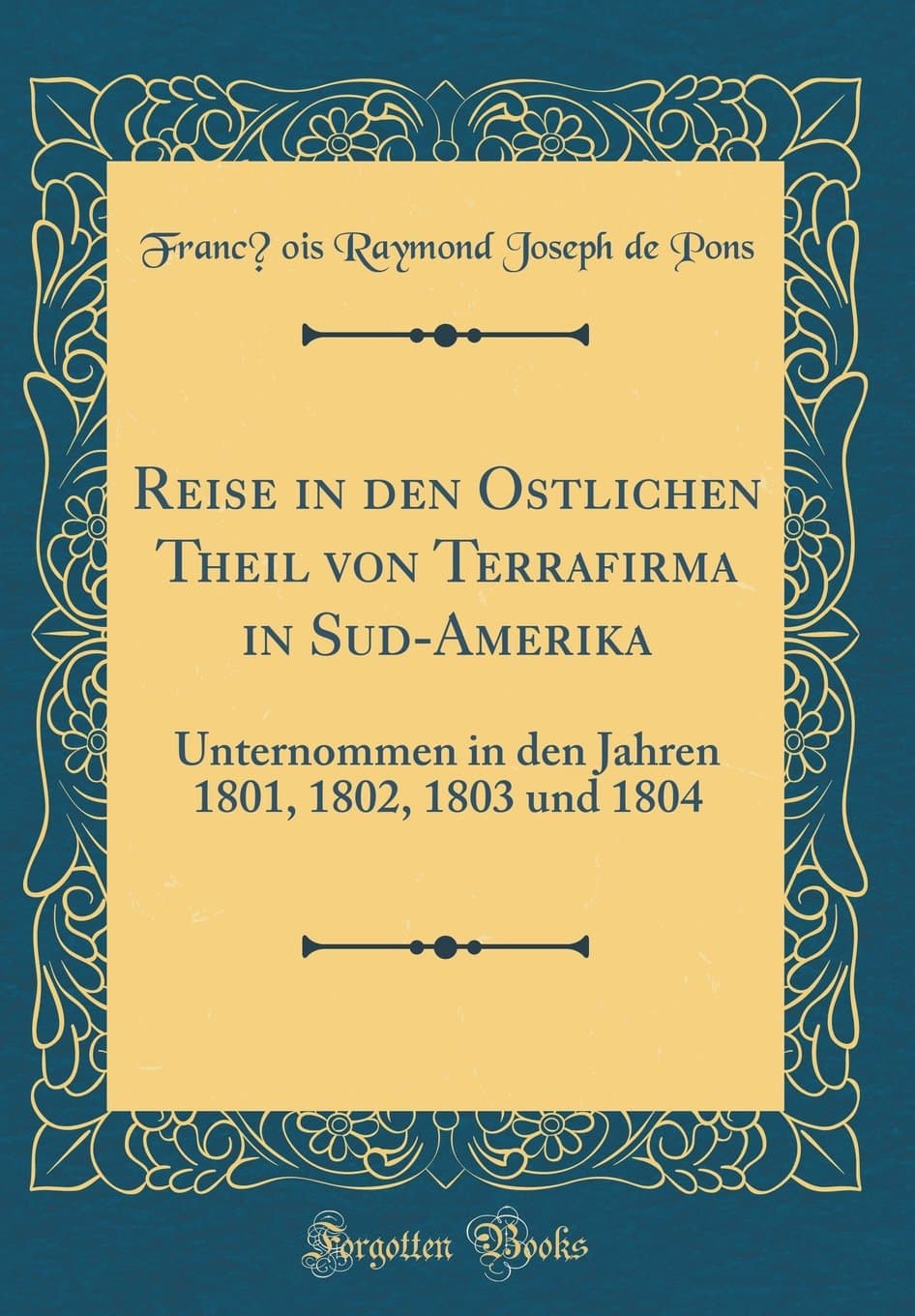 Reise in den Östlichen Theil von Terrafirma in Süd-Amerika: Unternommen in den Jahren 1801, 1802, 1803 und 1804 (Classic Reprint)