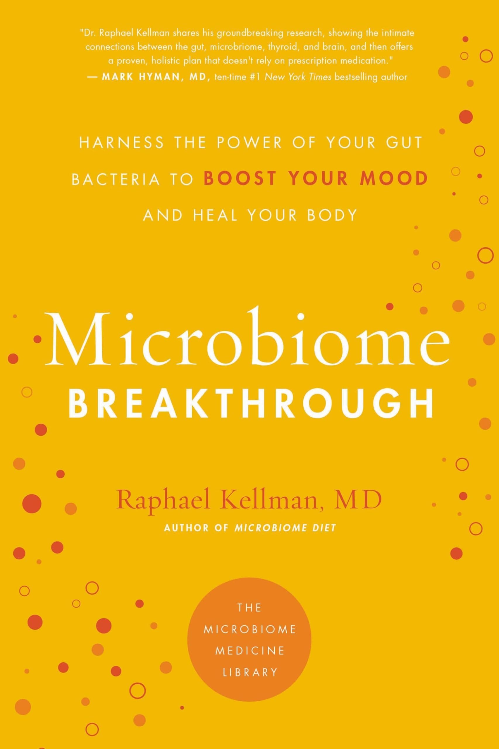 The Microbiome Breakthrough: Harness the Power of Your Gut Bacteria to Boost Your Mood and Heal Your Body (Microbiome Medicine Library)
