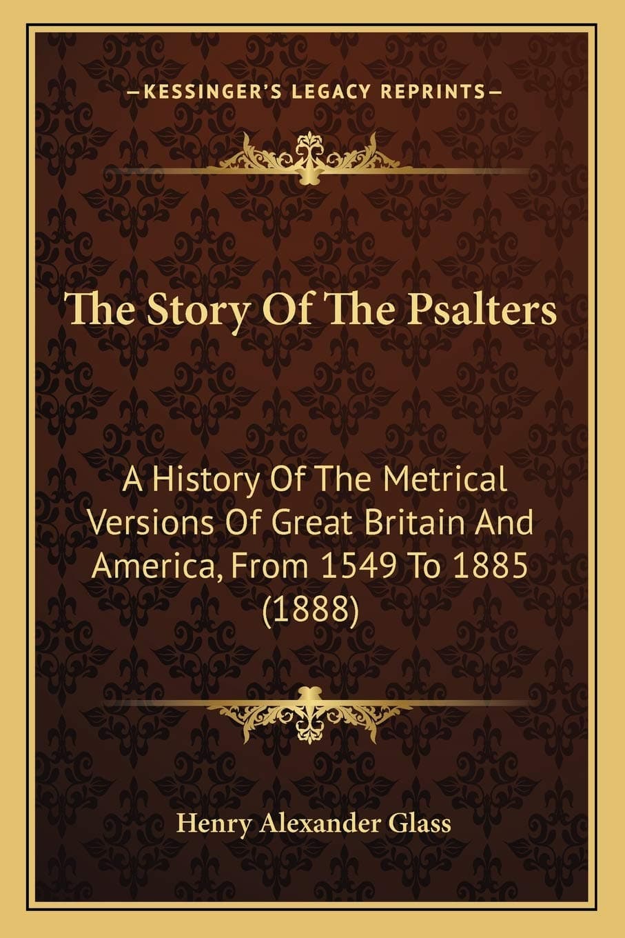 The Story Of The Psalters: A History Of The Metrical Versions Of Great Britain And America, From 1549 To 1885 (1888)