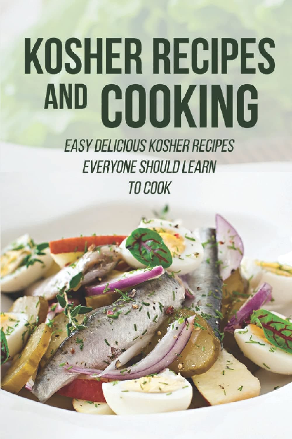 Kosher Recipes And Cooking: Easy Delicious Kosher Recipes Everyone Should Learn To Cook: Kosher Chicken Recipes