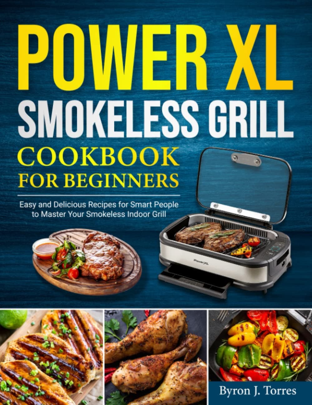 PowerXL Smokeless Grill Cookbook for Beginners: Easy and Delicious Recipes for Smart People to Master Your Smokeless Indoor Grill