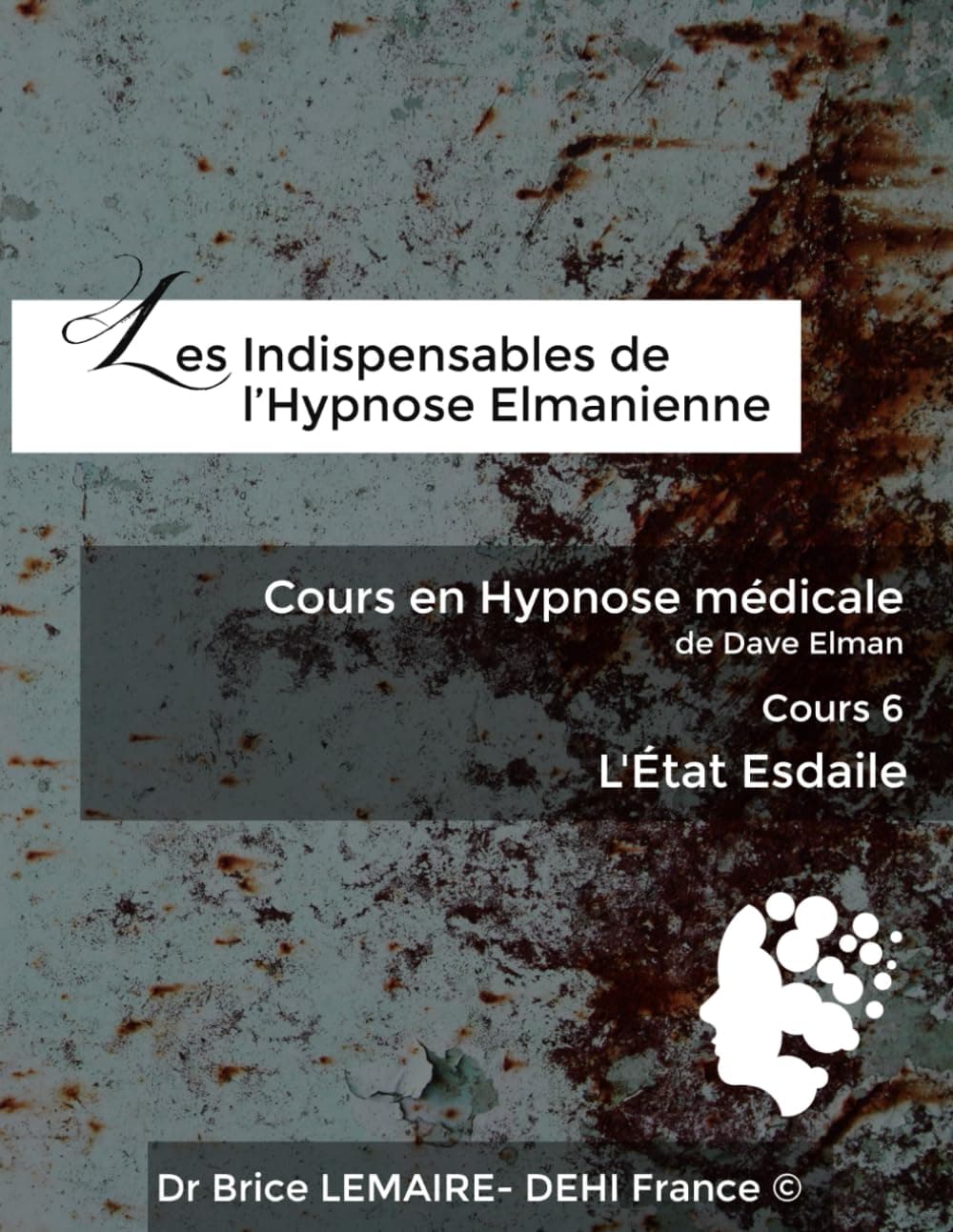 Cours en Hypnose Médicale de Dave Elman - Cours 6 : L'État Esdaile (Les Indispensables de l'Hypnose Elmanienne)