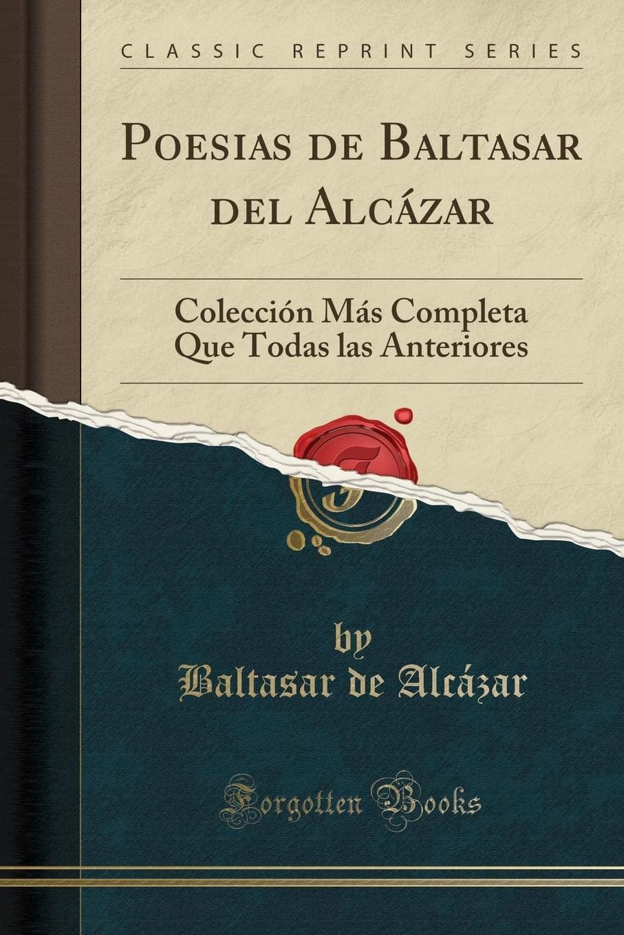 Poesias de Baltasar del Alcazar: Coleccion Mas Completa Que Todas Las Anteriores (Classic Reprint)