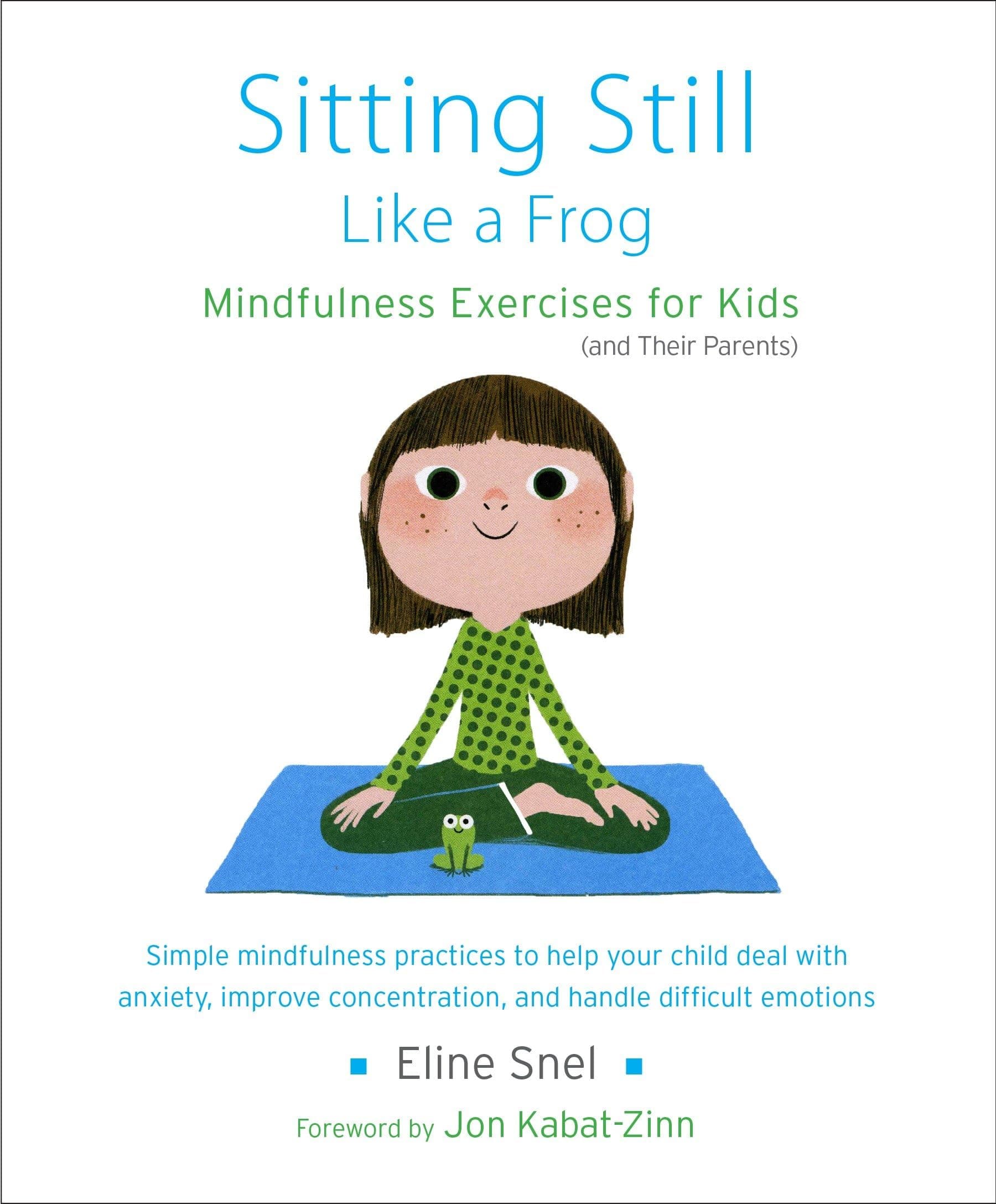 Sitting Still Like a Frog: Mindfulness Exercises for Kids (and Their Parents) Paperback – December 3, 2013